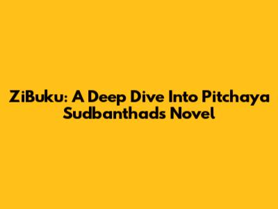 ZiBuku: A Deep Dive Into Pitchaya Sudbanthad's Novel