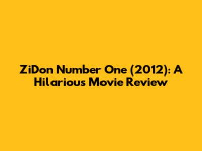 ZiDon Number One (2012): A Hilarious Movie Review