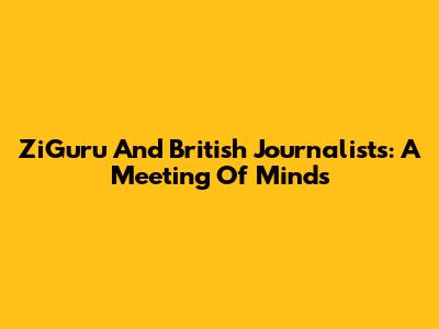 ZiGuru And British Journalists: A Meeting Of Minds