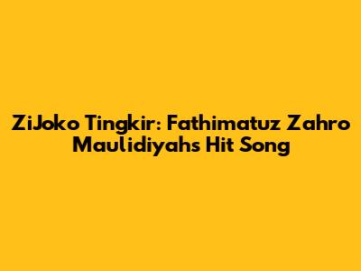ZiJoko Tingkir: Fathimatuz Zahro Maulidiyah's Hit Song