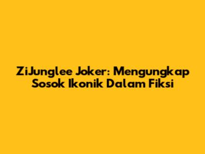 ZiJunglee Joker: Mengungkap Sosok Ikonik Dalam Fiksi