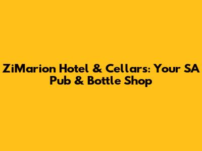 ZiMarion Hotel & Cellars: Your SA Pub & Bottle Shop