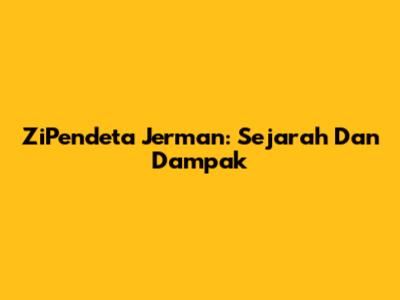 ZiPendeta Jerman: Sejarah Dan Dampak