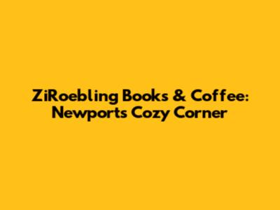 ZiRoebling Books & Coffee: Newport's Cozy Corner