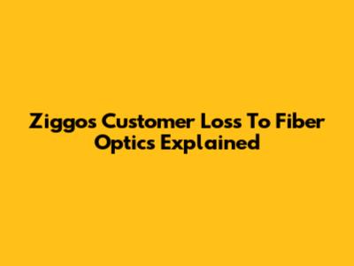 Ziggo's Customer Loss To Fiber Optics Explained