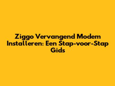 Ziggo Vervangend Modem Installeren: Een Stap-voor-Stap Gids