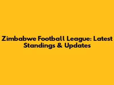 Zimbabwe Football League: Latest Standings & Updates