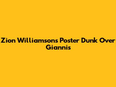 Zion Williamson's Poster Dunk Over Giannis