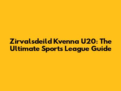 Zirvalsdeild Kvenna U20: The Ultimate Sports League Guide