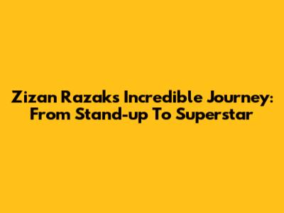 Zizan Razak's Incredible Journey: From Stand-up To Superstar