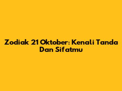 Zodiak 21 Oktober: Kenali Tanda Dan Sifatmu