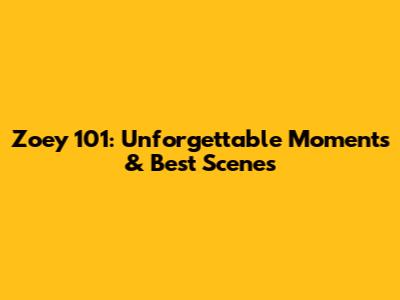 Zoey 101: Unforgettable Moments & Best Scenes