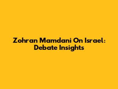 Zohran Mamdani On Israel: Debate Insights