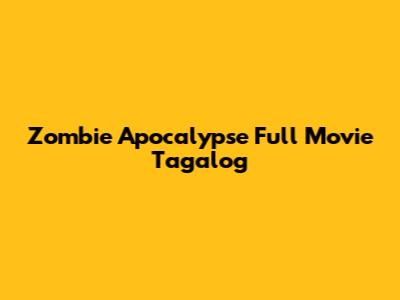 Zombie Apocalypse Full Movie Tagalog