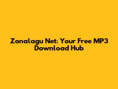 Zonalagu Net: Your Free MP3 Download Hub