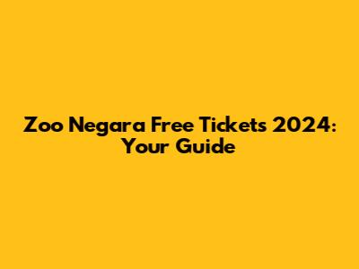 Zoo Negara Free Tickets 2024: Your Guide