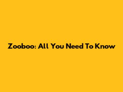 Zooboo: All You Need To Know