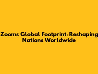 Zoom's Global Footprint: Reshaping Nations Worldwide