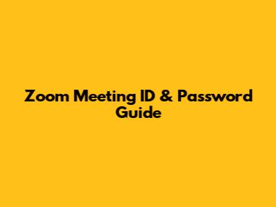 Zoom Meeting ID & Password Guide
