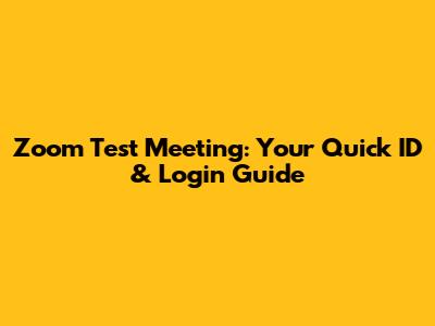 Zoom Test Meeting: Your Quick ID & Login Guide