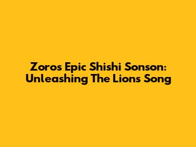 Zoro's Epic Shishi Sonson: Unleashing The Lion's Song