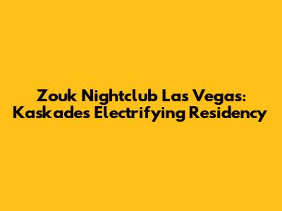 Zouk Nightclub Las Vegas: Kaskade's Electrifying Residency