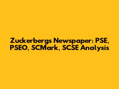 Zuckerberg's Newspaper: PSE, PSEO, SCMark, SCSE Analysis