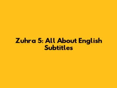 Zuhra 5: All About English Subtitles
