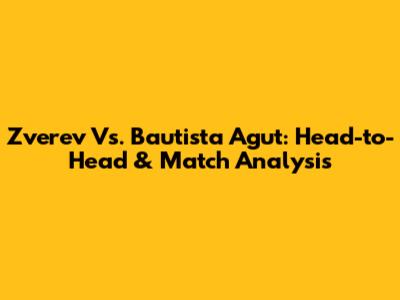 Zverev Vs. Bautista Agut: Head-to-Head & Match Analysis